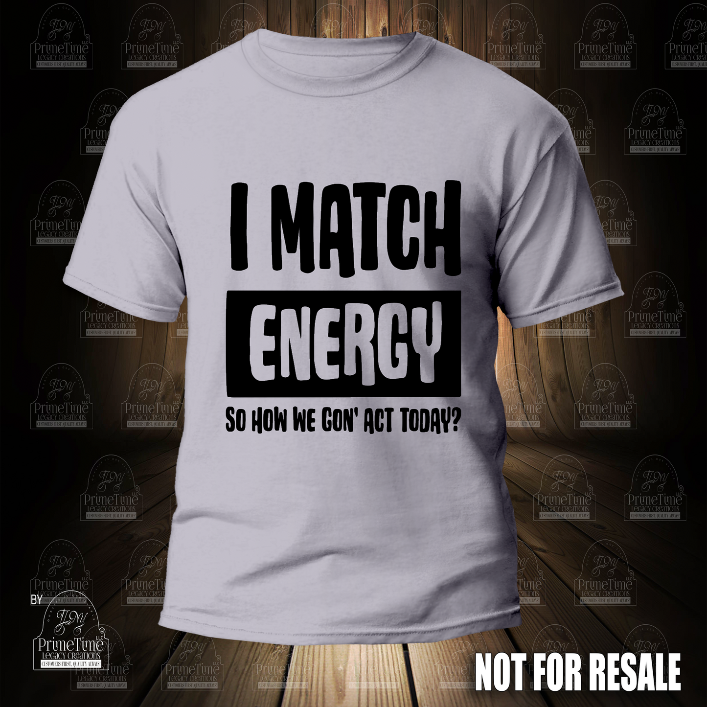 I Match Energy So How We Gon' Act Today? Cool Funny Tshirt